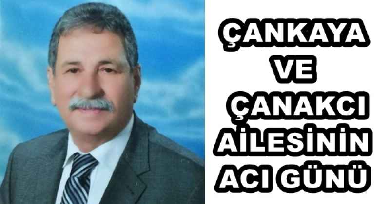 ÇANKAYA VE ÇANAKCI AİLESİNİN ACI GÜNÜ