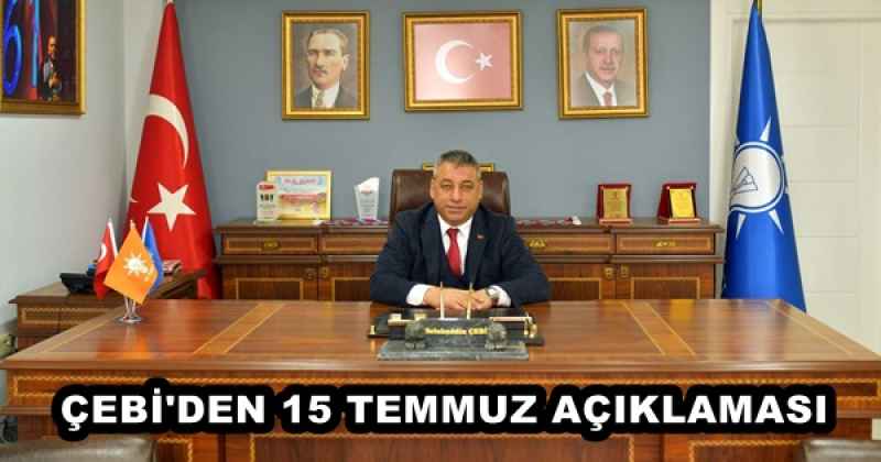 ÇEBİ'DEN 15 TEMMUZ AÇIKLAMASI