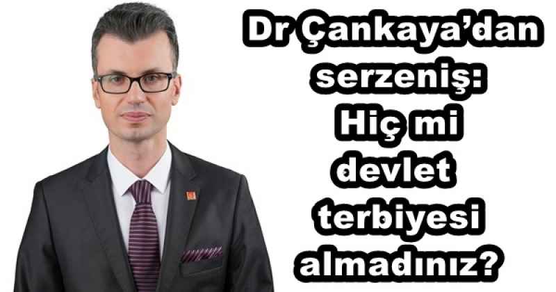 Dr Çankaya’dan serzeniş: Hiç mi devlet terbiyesi almadınız?