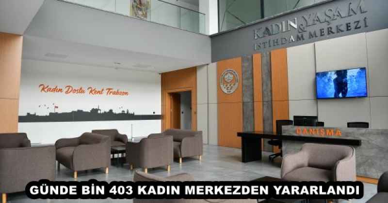 GÜNDE BİN 403 KADIN MERKEZDEN YARARLANDI