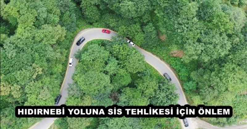 HIDIRNEBİ YOLUNA SİS TEHLİKESİ İÇİN ÖNLEM 