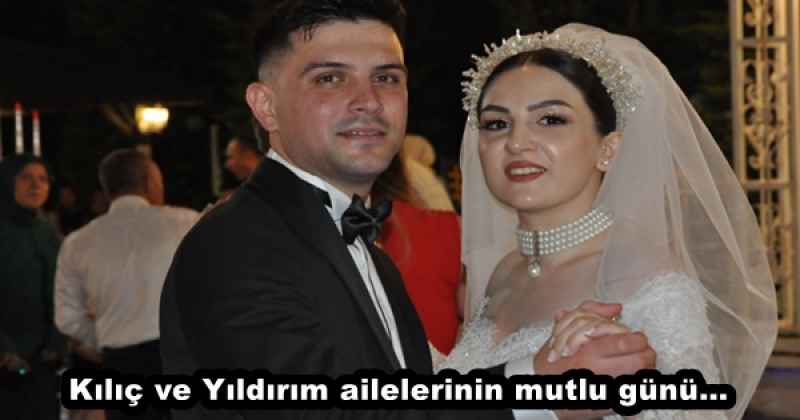 Kılıç ve Yıldırım ailelerinin mutlu günü…