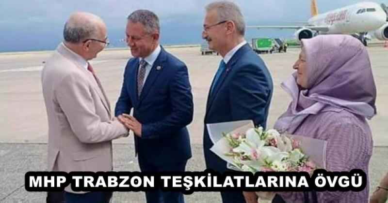 MHP TRABZON TEŞKİLATLARINA ÖVGÜ