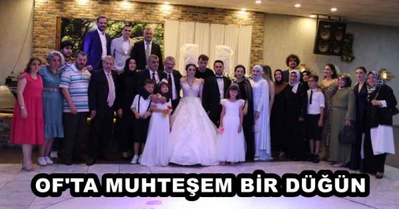 OF'TA MUHTEŞEM BİR DÜĞÜN 