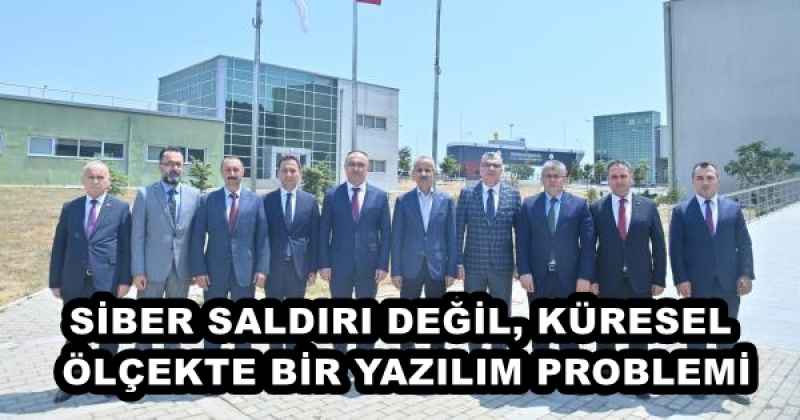 SİBER SALDIRI DEĞİL, KÜRESEL ÖLÇEKTE BİR YAZILIM PROBLEMİ