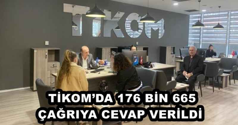 TİKOM’DA 176 BİN 665 ÇAĞRIYA CEVAP VERİLDİ 