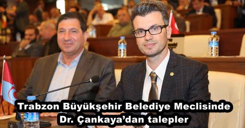 Trabzon Büyükşehir Belediye Meclisinde Dr. Çankaya’dan talepler