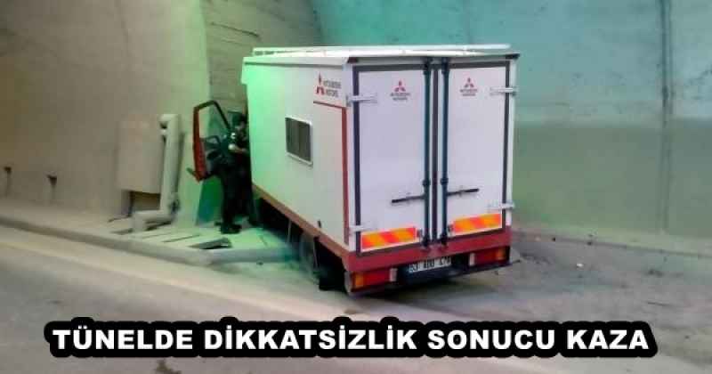 TÜNELDE DİKKATSİZLİK SONUCU KAZA