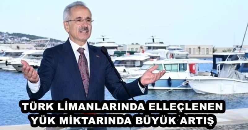 TÜRK LİMANLARINDA ELLEÇLENEN YÜK MİKTARINDA BÜYÜK ARTIŞ