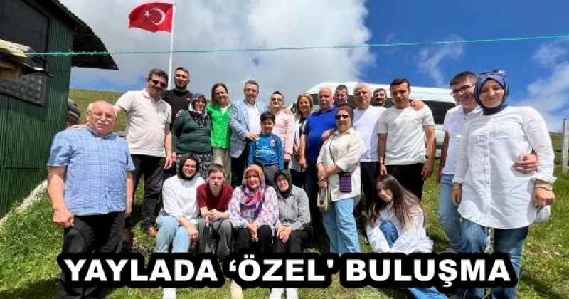 YAYLADA ‘ÖZEL' BULUŞMA