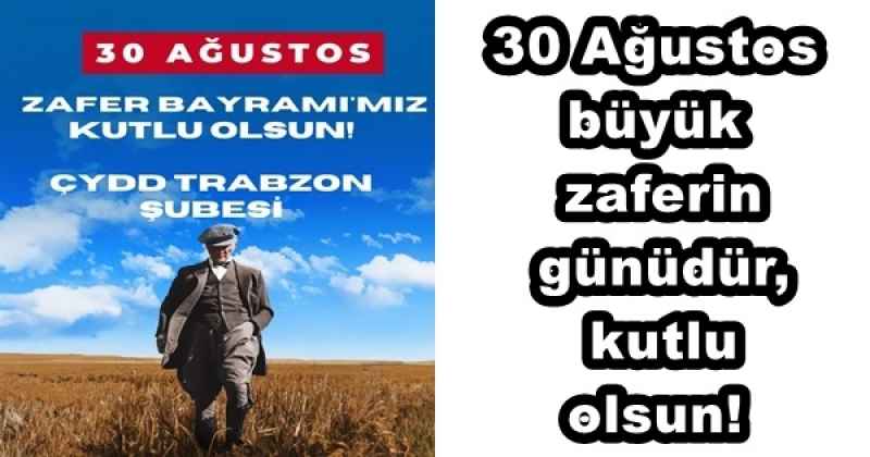 30 Ağustos büyük zaferin günüdür, kutlu olsun! 