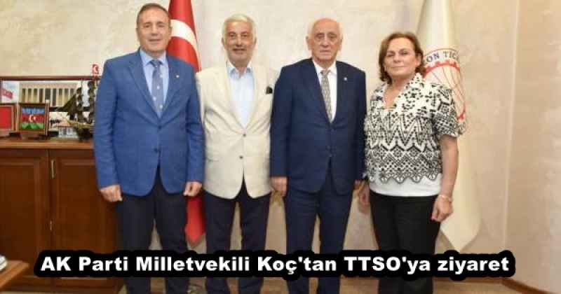 AK Parti Milletvekili Koç'tan TTSO'ya ziyaret