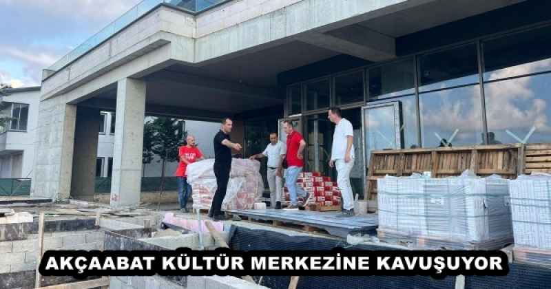 AKÇAABAT KÜLTÜR MERKEZİNE KAVUŞUYOR