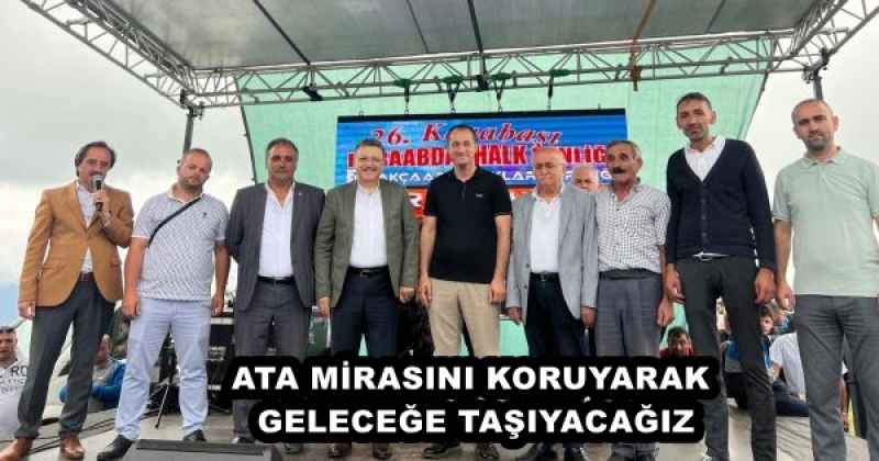 ATA MİRASINI KORUYARAK GELECEĞE TAŞIYACAĞIZ