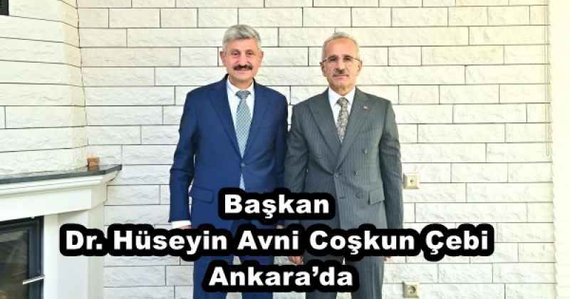 Başkan Dr. Hüseyin Avni Coşkun Çebi Ankara’da