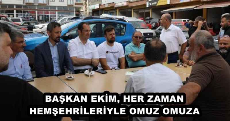 BAŞKAN EKİM, HER ZAMAN HEMŞEHRİLERİYLE OMUZ OMUZA