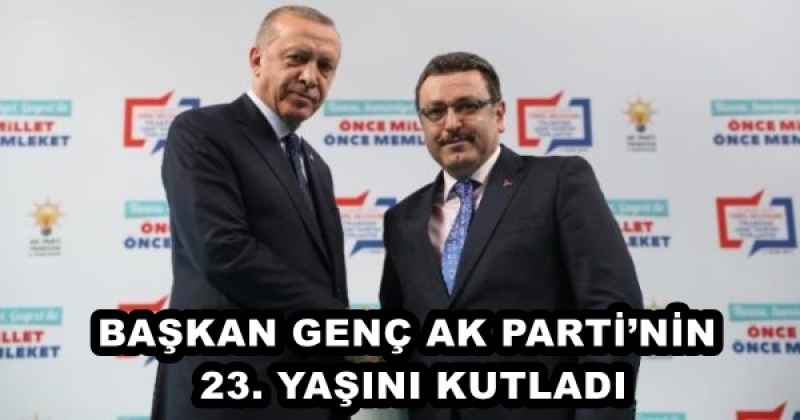 BAŞKAN GENÇ AK PARTİ’NİN 23. YAŞINI KUTLADI