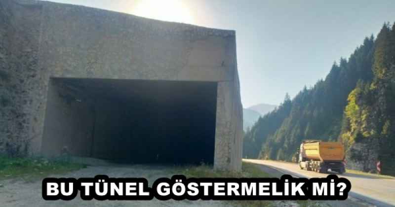 BU TÜNEL GÖSTERMELİK Mİ?