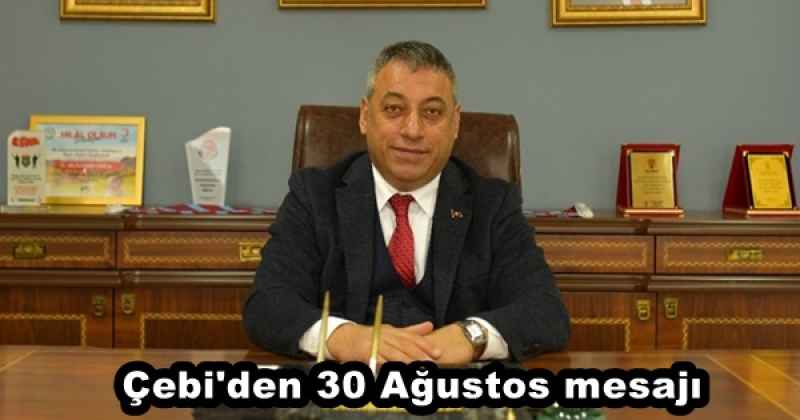 Çebi'den 30 Ağustos mesajı