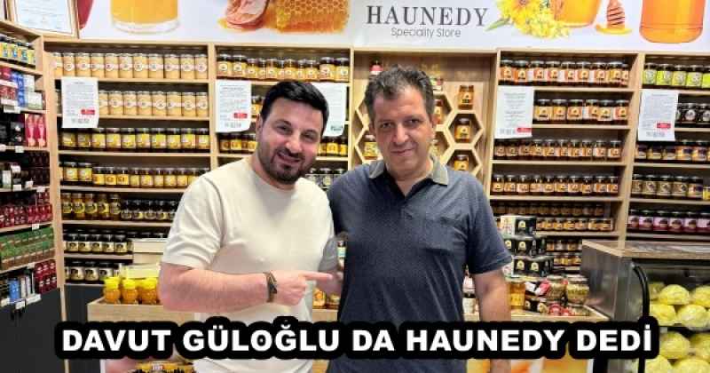 DAVUT GÜLOĞLU DA HAUNEDY DEDİ