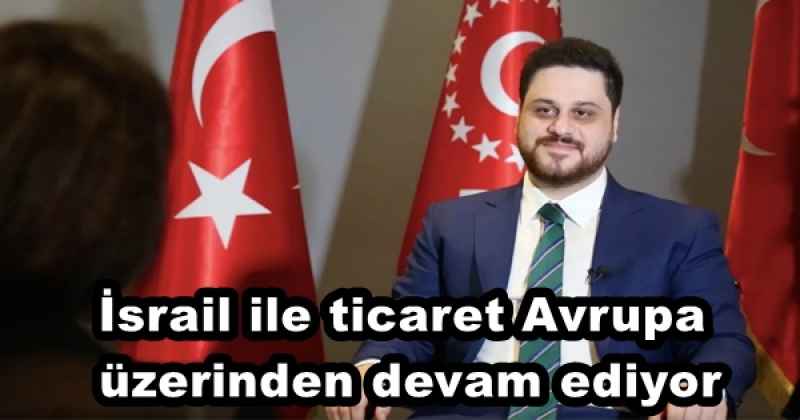 İsrail ile ticaret Avrupa üzerinden devam ediyor