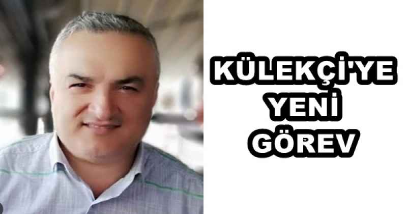 KÜLEKÇİ'YE YENİ GÖREV