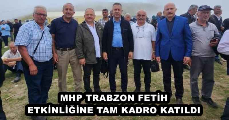 MHP TRABZON FETİH ETKİNLİĞİNE TAM KADRO KATILDI