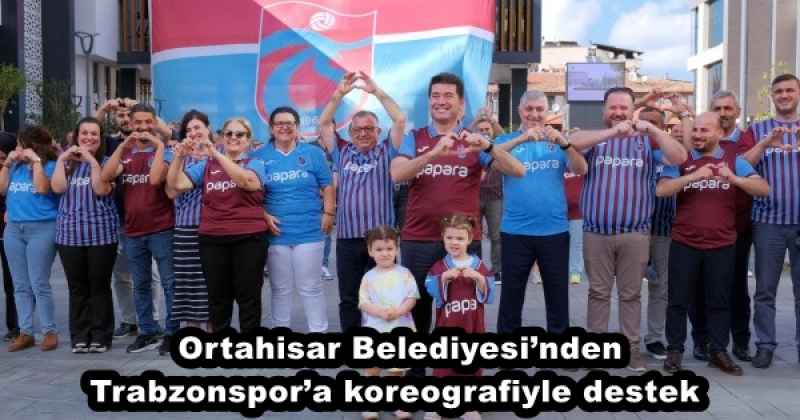 Ortahisar Belediyesi’nden Trabzonspor’a koreografiyle destek 