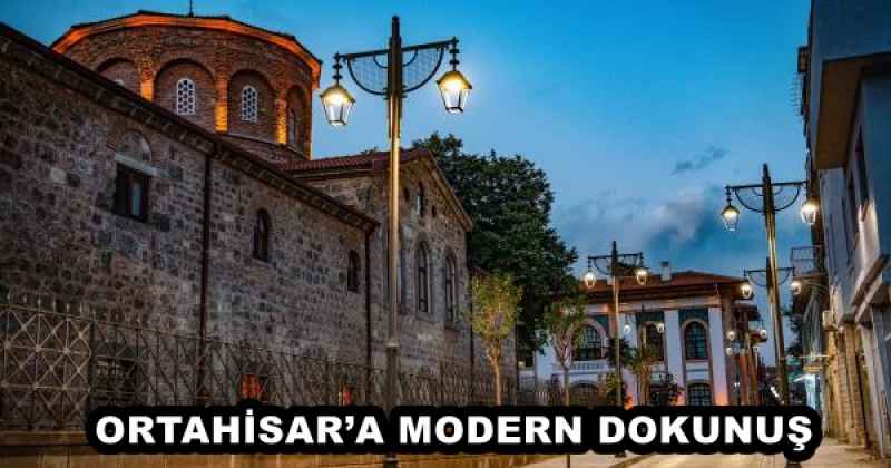 ORTAHİSAR’A MODERN DOKUNUŞ