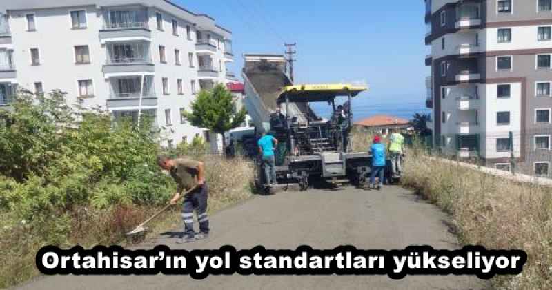 Ortahisar’ın yol standartları yükseliyor