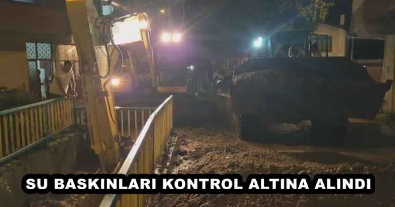 SU BASKINLARI KONTROL ALTINA ALINDI