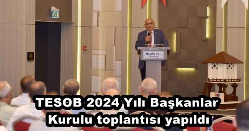 TESOB 2024 Yılı Başkanlar Kurulu toplantısı yapıldı