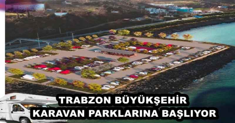 TRABZON BÜYÜKŞEHİR KARAVAN PARKLARINA BAŞLIYOR