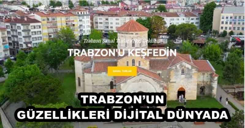 TRABZON’UN GÜZELLİKLERİ DİJİTAL DÜNYADA