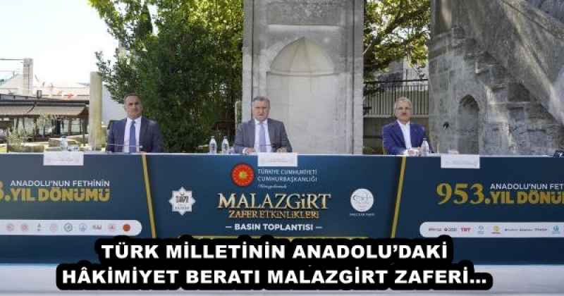 TÜRK MİLLETİNİN ANADOLU’DAKİ HÂKİMİYET BERATI MALAZGİRT ZAFERİ…