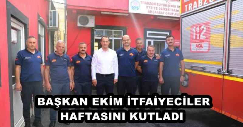 BAŞKAN EKİM İTFAİYECİLER HAFTASINI KUTLADI 