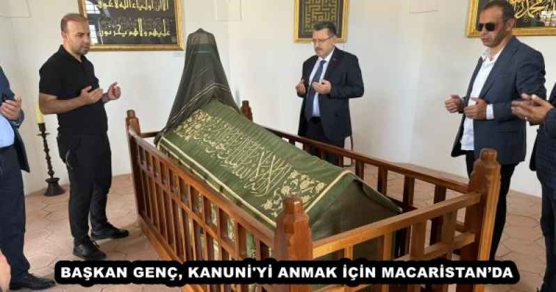 BAŞKAN GENÇ, KANUNİ'Yİ ANMAK İÇİN MACARİSTAN’DA