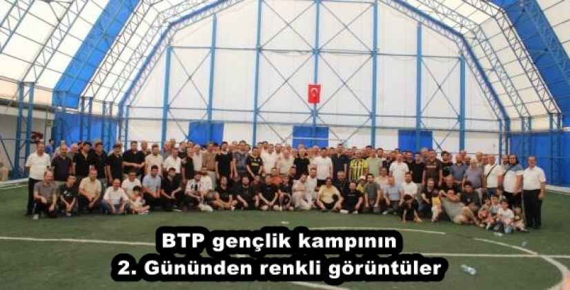 BTP gençlik kampının 2. Gününden renkli görüntüler