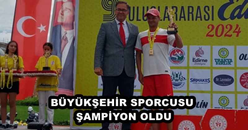 BÜYÜKŞEHİR SPORCUSU ŞAMPİYON OLDU