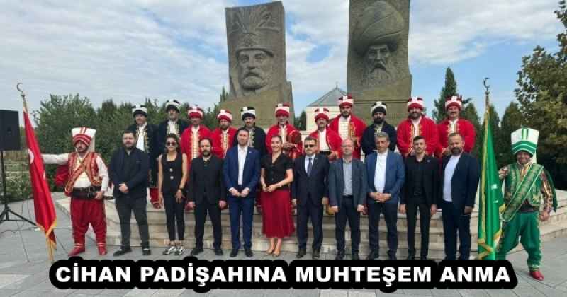 CİHAN PADİŞAHINA MUHTEŞEM ANMA