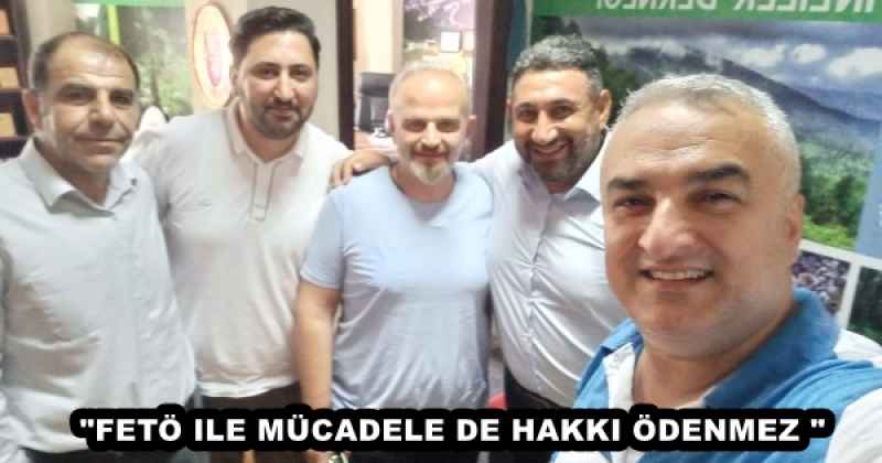 "FETÖ ILE MÜCADELE DE HAKKI ÖDENMEZ "