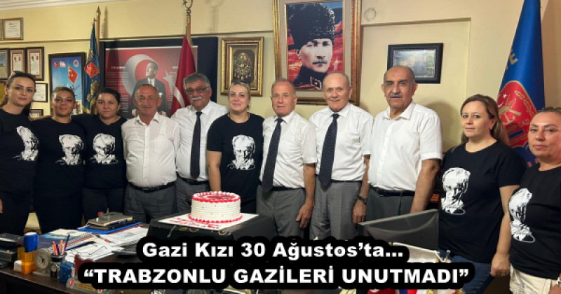 Gazi Kızı 30 Ağustos’ta… “TRABZONLU GAZİLERİ UNUTMADI”