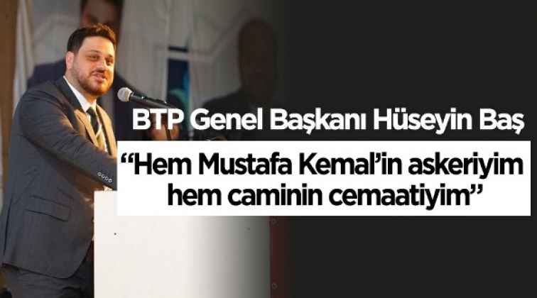 “Hem Mustafa Kemal'in askeriyim, hem caminin cemaatiyim”