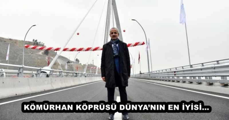 KÖMÜRHAN KÖPRÜSÜ DÜNYA’NIN EN İYİSİ…