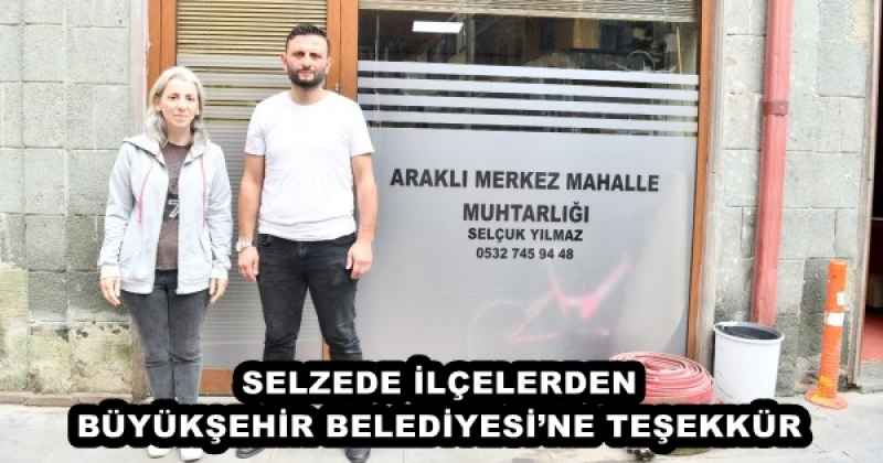 SELZEDE İLÇELERDEN BÜYÜKŞEHİR BELEDİYESİ’NE TEŞEKKÜR