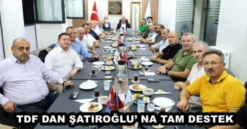 TDF DAN ŞATIROĞLU’ NA TAM DESTEK