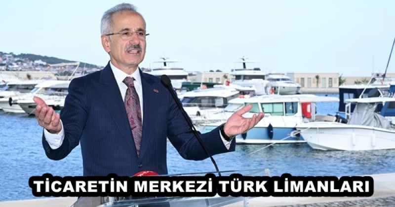 TİCARETİN MERKEZİ TÜRK LİMANLARI