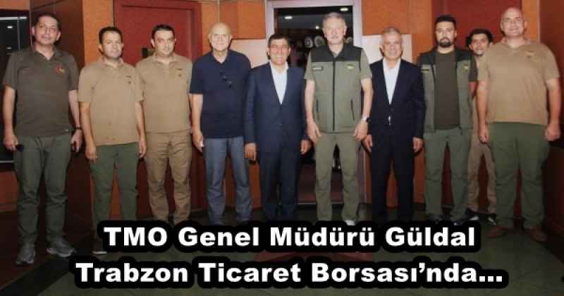 TMO Genel Müdürü Güldal Trabzon Ticaret Borsası’nda…