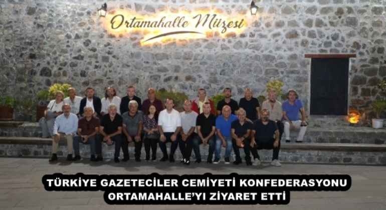 TÜRKİYE GAZETECİLER CEMİYETİ KONFEDERASYONU ORTAMAHALLE’YI ZİYARET ETTİ