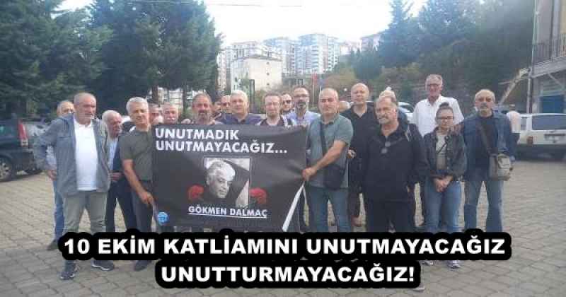 10 EKİM KATLİAMINI UNUTMAYACAĞIZ, UNUTTURMAYACAĞIZ!